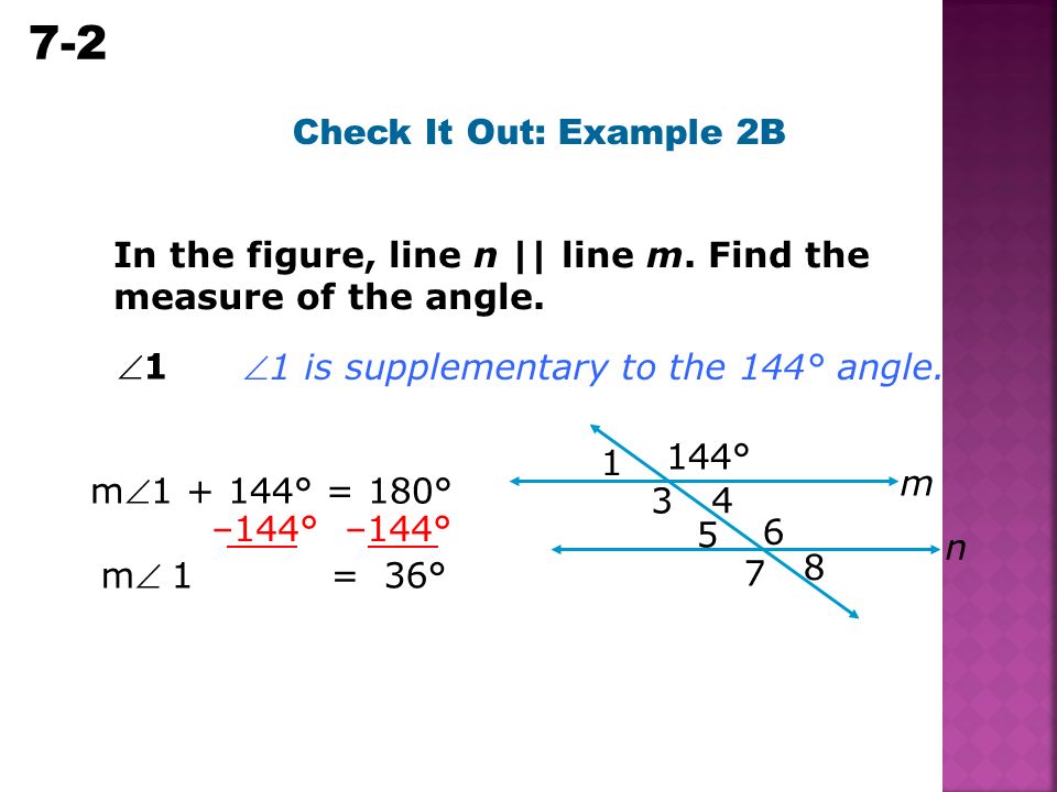 7-2 Parallel and Perpendicular Lines 11 m ° = 180° 1 is supplementary to the 144° angle.