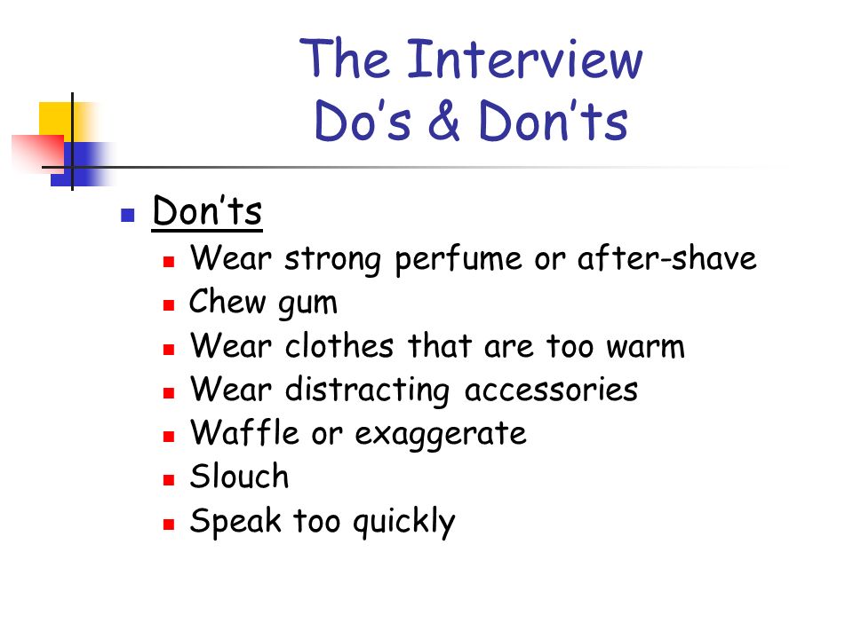 The Interview Do's & Don'ts Do's Dress appropriately, business like Clean  and tidy hair Polished shoes Appropriate make-up Clean teeth, hands and  nails. - ppt download