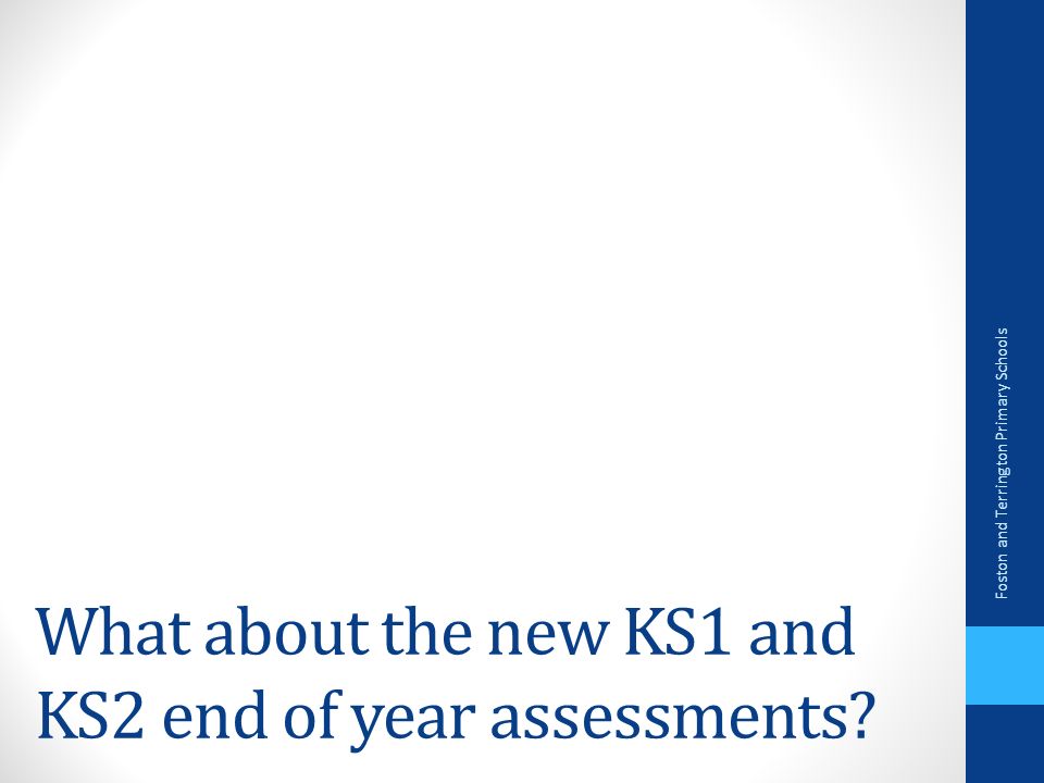 What about the new KS1 and KS2 end of year assessments Foston and Terrington Primary Schools
