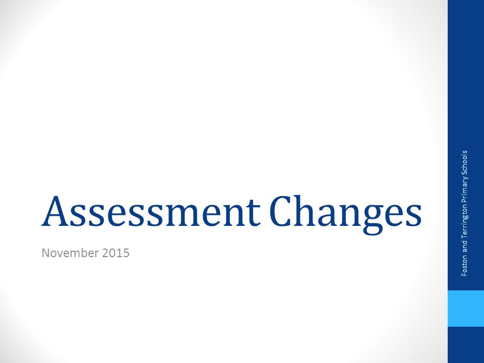 Assessment Changes November 2015 Foston and Terrington Primary Schools