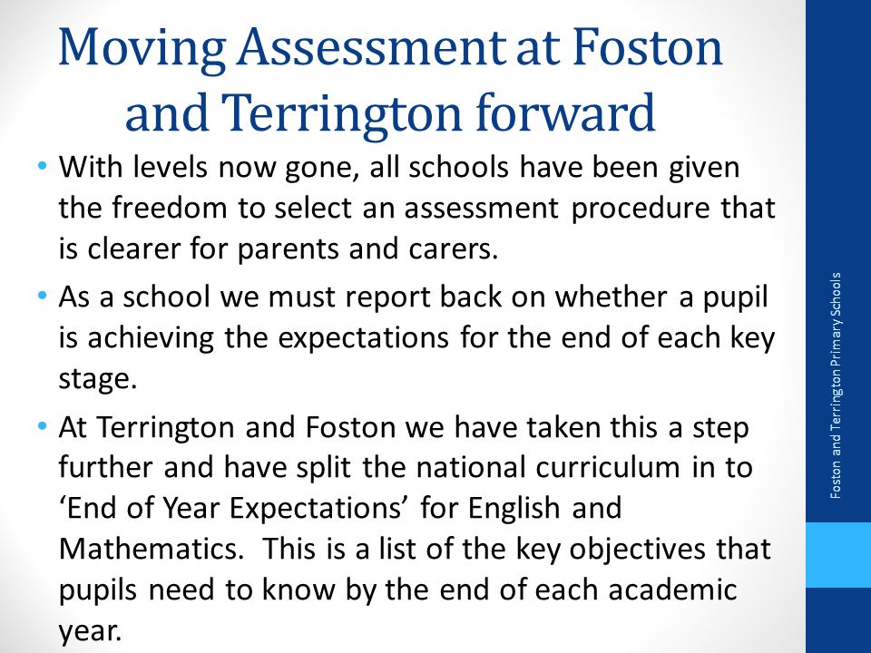 Moving Assessment at Foston and Terrington forward With levels now gone, all schools have been given the freedom to select an assessment procedure that is clearer for parents and carers.