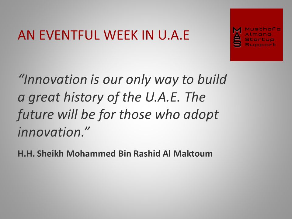 AN EVENTFUL WEEK IN U.A.E Innovation is our only way to build a great history of the U.A.E.