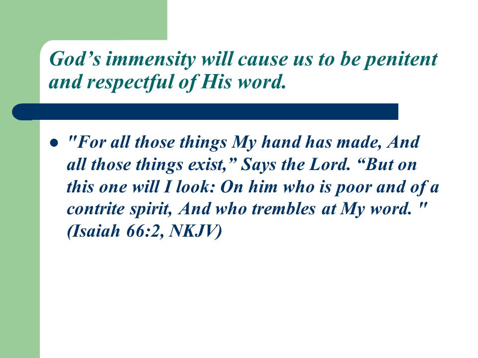 God’s immensity will cause us to be penitent and respectful of His word.