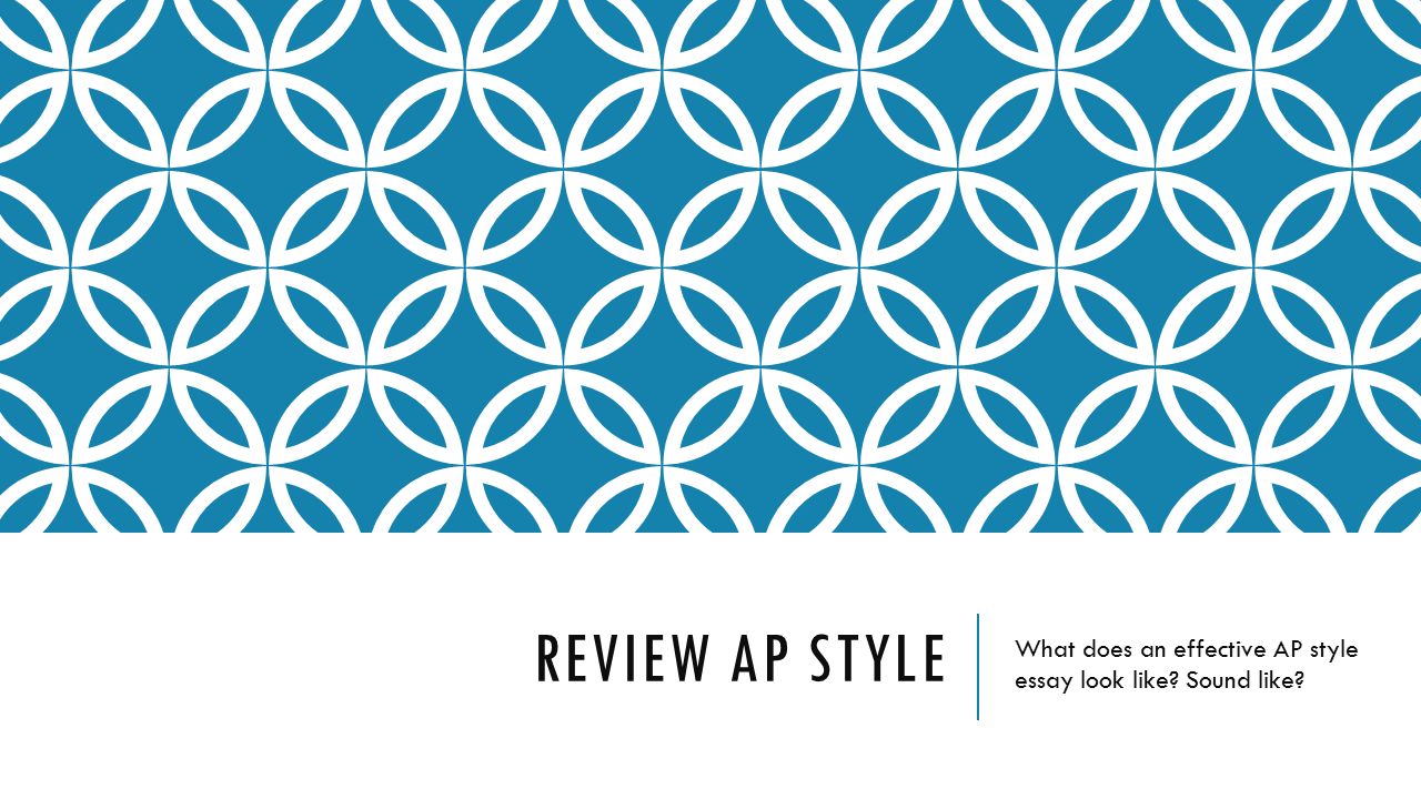 REVIEW AP STYLE What does an effective AP style essay look like Sound like