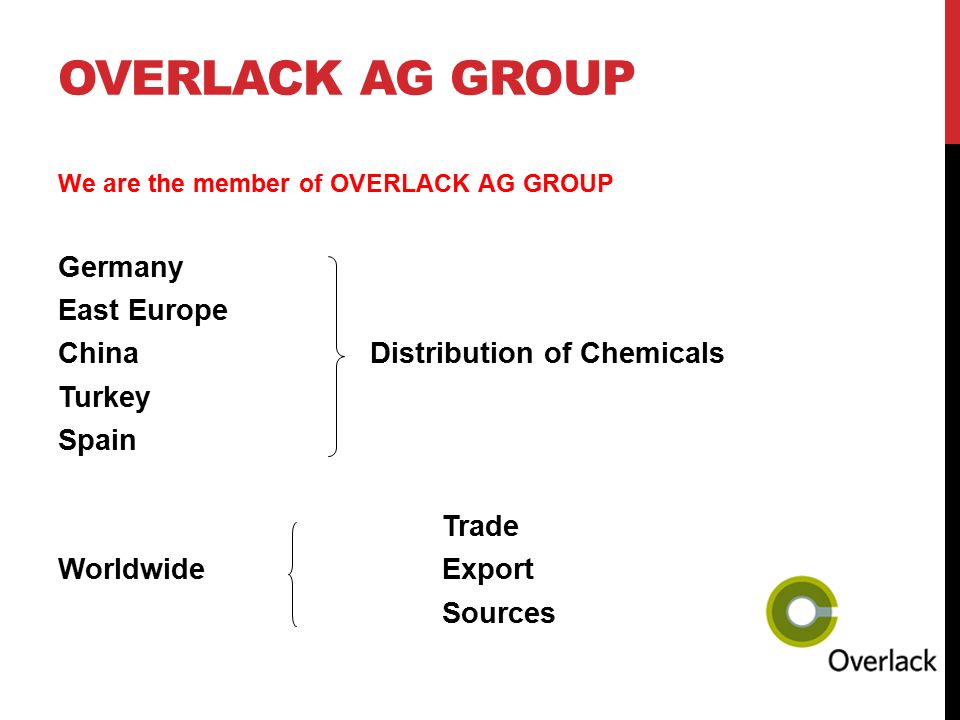 OVERLACK AG GROUP We are the member of OVERLACK AG GROUP Germany East Europe China Distribution of Chemicals Turkey Spain Trade WorldwideExport Sources