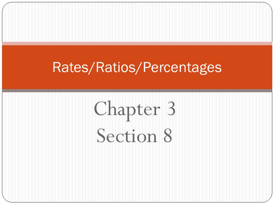 Chapter 3 Section 8 Rates/Ratios/Percentages