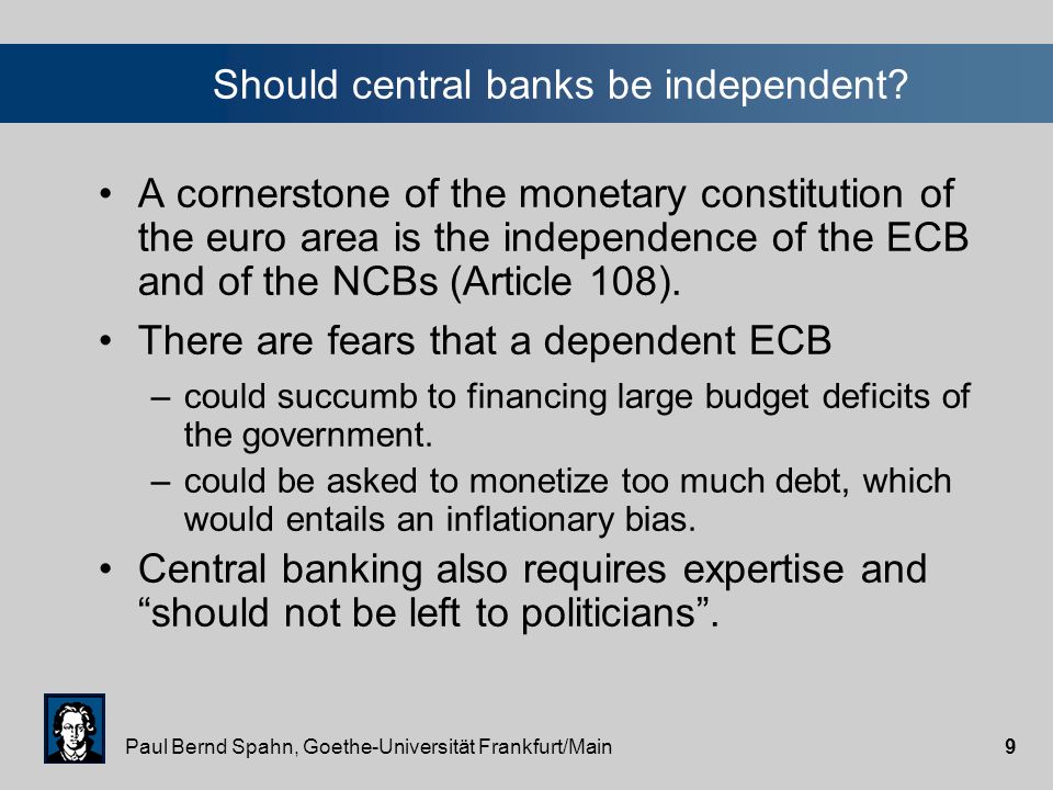Paul Bernd Spahn, Goethe-Universität Frankfurt/Main9 Should central banks be independent.