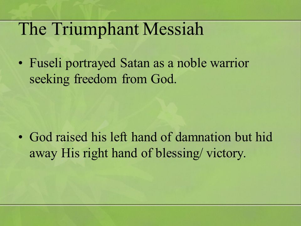 The Triumphant Messiah Fuseli portrayed Satan as a noble warrior seeking freedom from God.