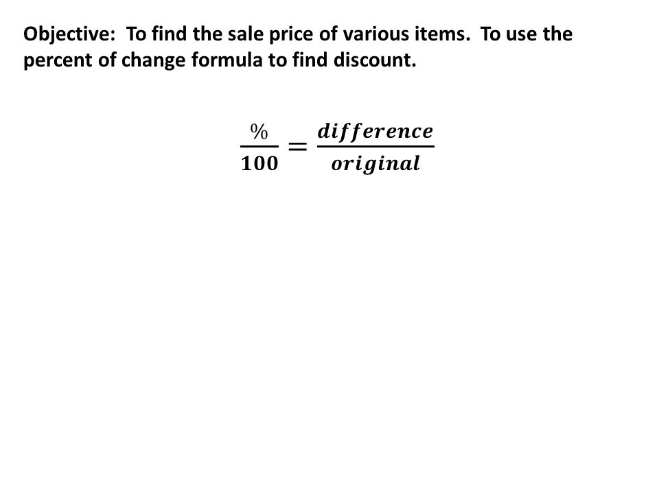 Percent of Change. Objective: To find the sale price of various items. To  use the percent of change formula to find discount. - ppt download