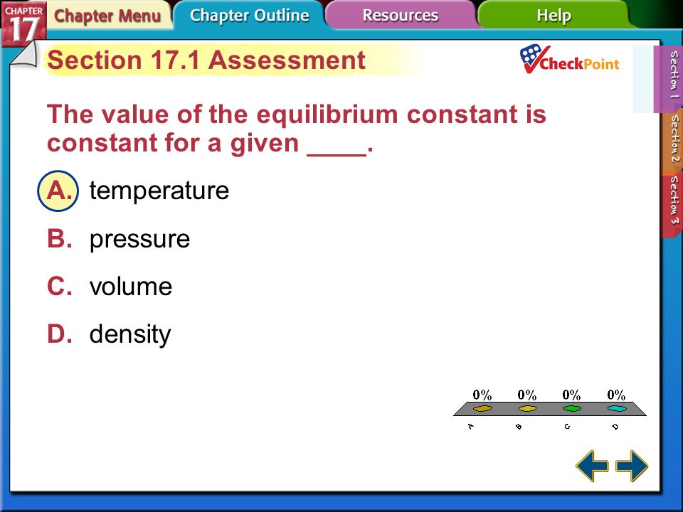 A.A B.B C.C D.D Section 17-1 Section 17.1 Assessment A reaction is in equilibrium when: A.there are more products than reactants B.the amount of products equals the reactants C.the rate of the forward reaction is greater than the reverse reaction D.the rate of the forward and reverse reactions are equal