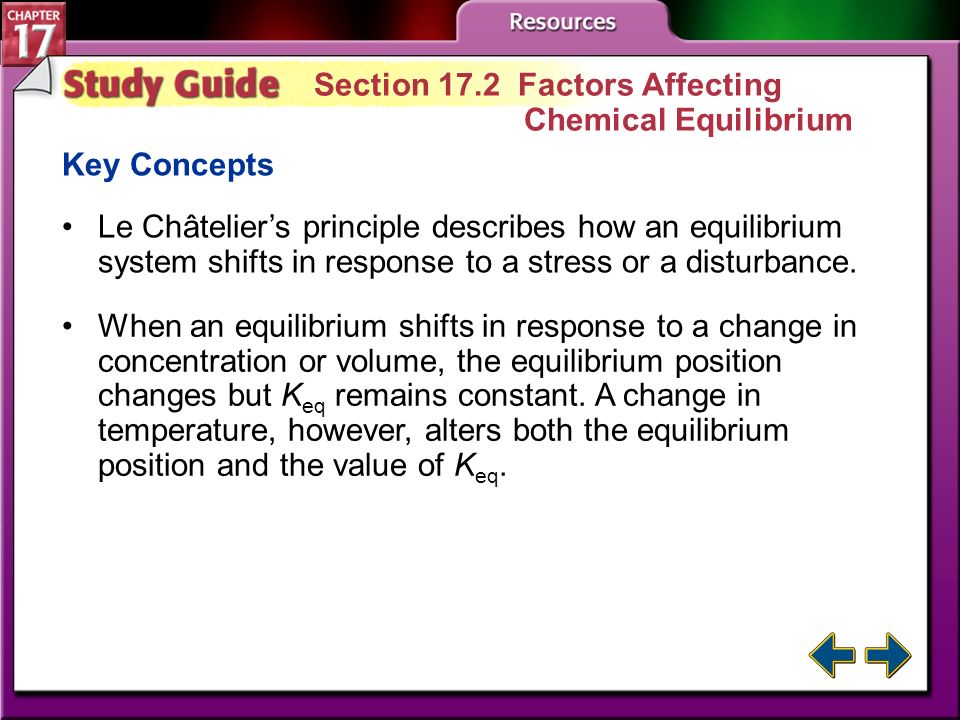 Study Guide 1 Section 17.1 A State of Dynamic Balance Key Concepts A reaction is at equilibrium when the rate of the forward reaction equals the rate of the reverse reaction.