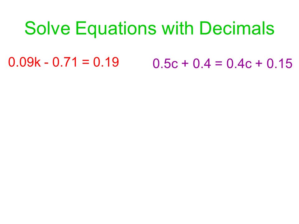 Solve Equations with Decimals 0.09k = c = 0.4c