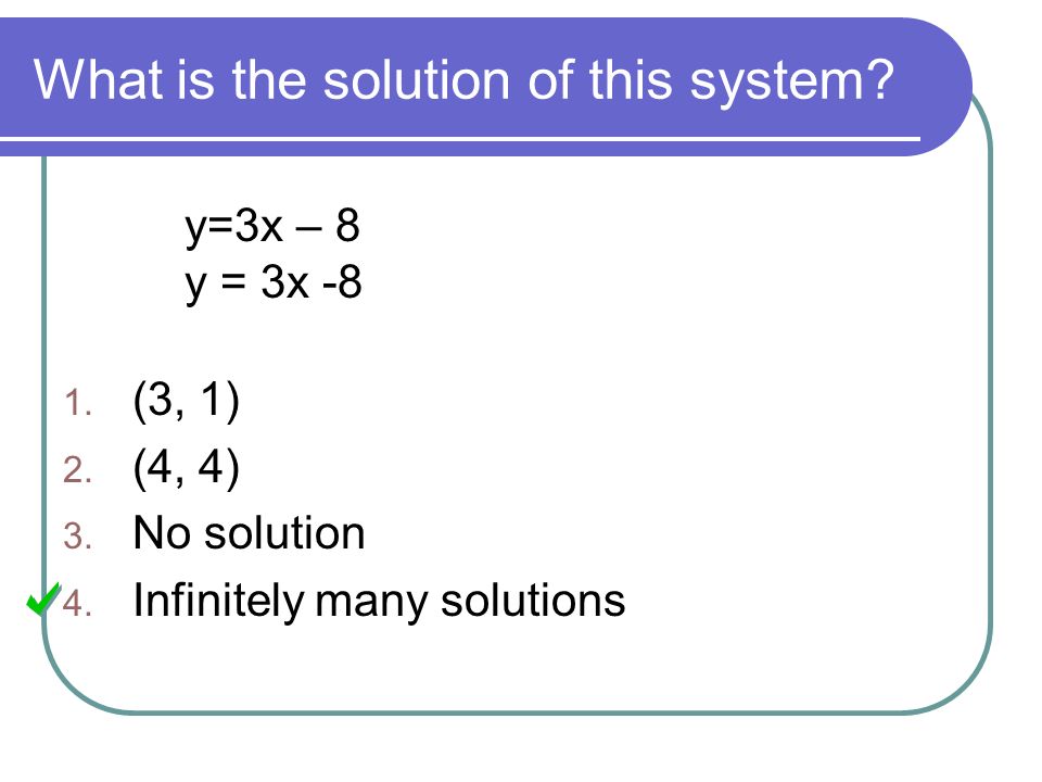What is the solution of this system. y=3x – 8 y = 3x