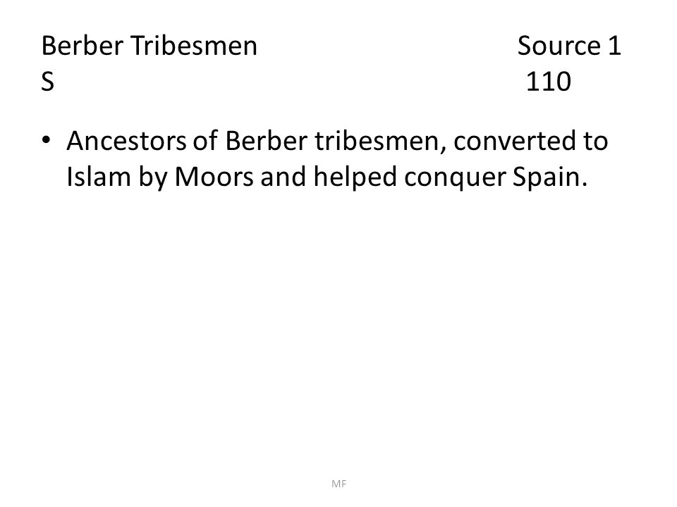 Berber Tribesmen Source 1 S 110 Ancestors of Berber tribesmen, converted to Islam by Moors and helped conquer Spain.