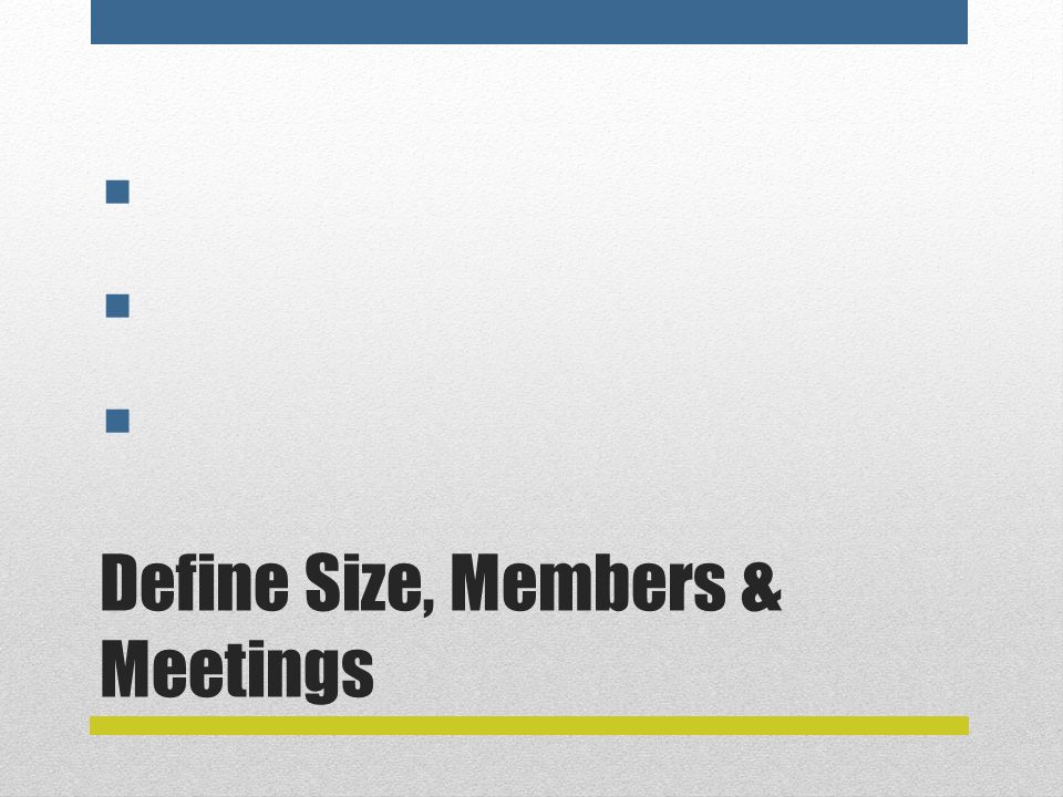 Define Size, Members & Meetings      
