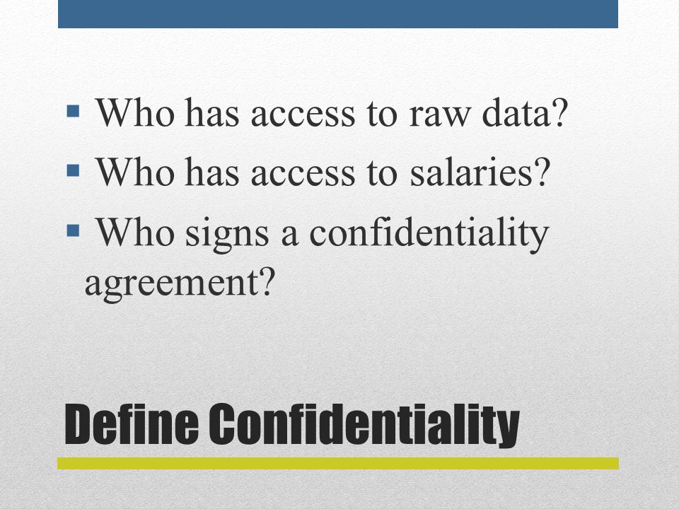Define Confidentiality  Who has access to raw data.