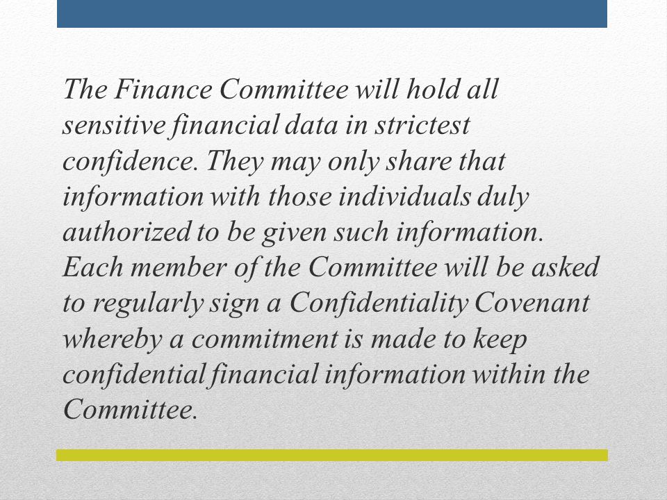 The Finance Committee will hold all sensitive financial data in strictest confidence.