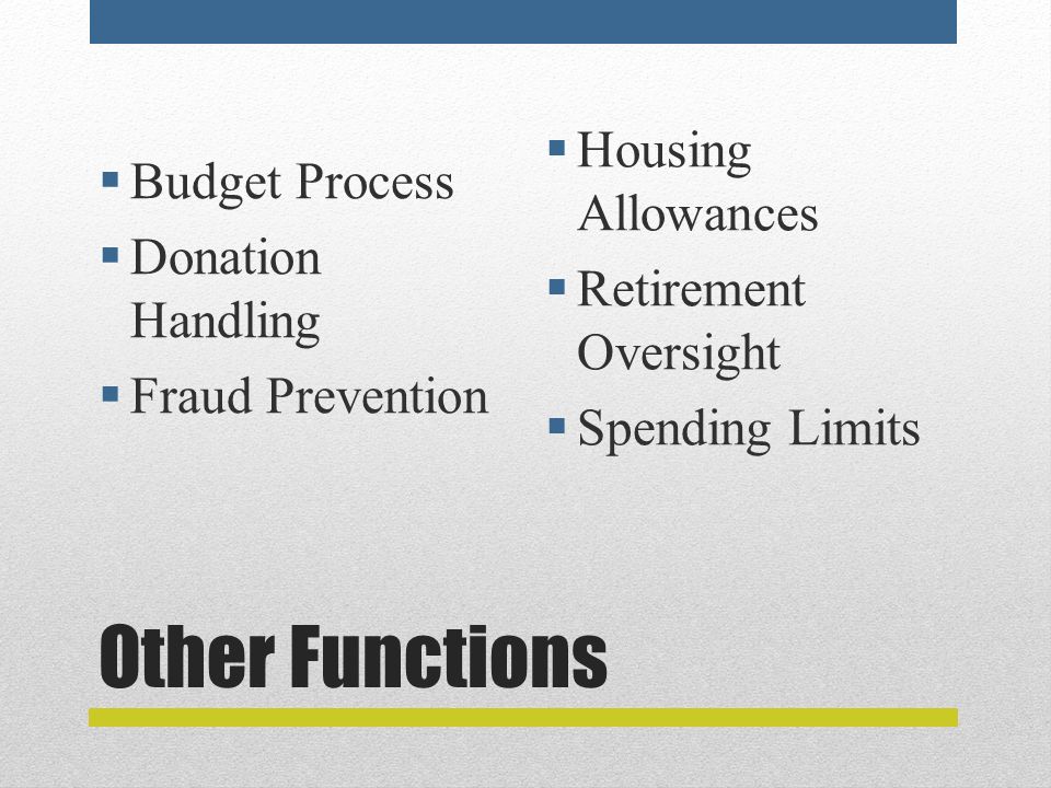 Other Functions  Budget Process  Donation Handling  Fraud Prevention  Housing Allowances  Retirement Oversight  Spending Limits