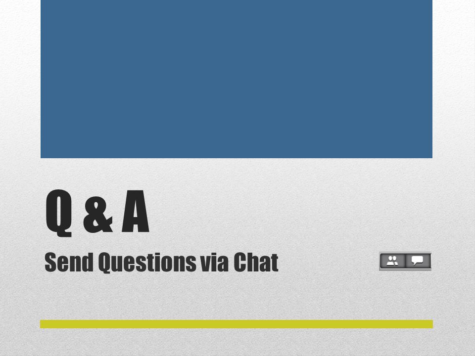 Q & A Send Questions via Chat