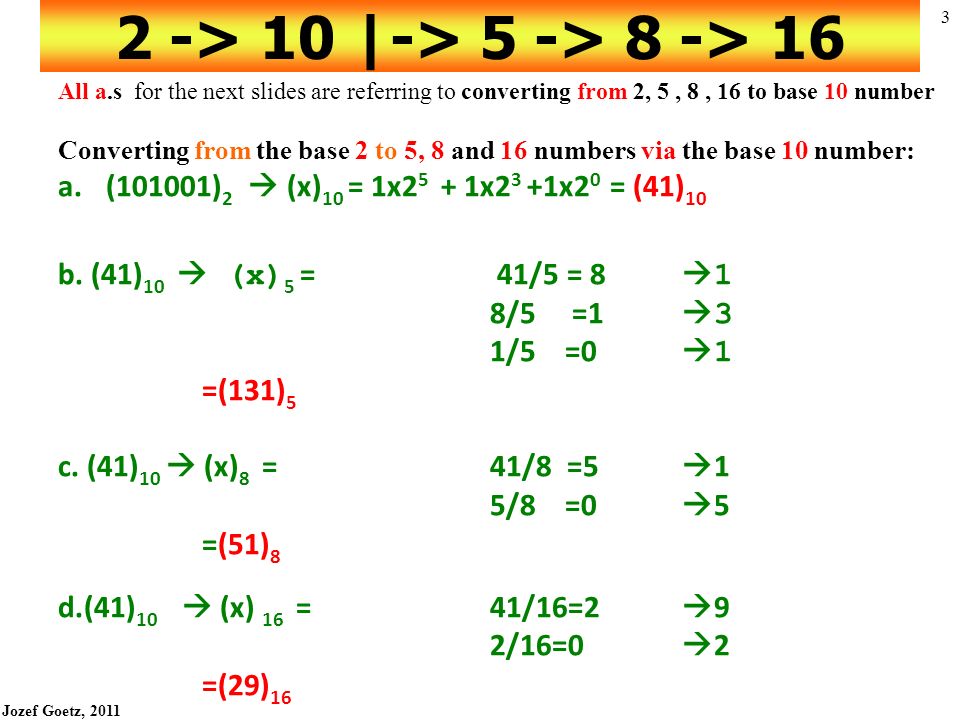 Jozef Goetz, Converting numbers 1.Converting from the base 2, 5, 8 and 16  numbers to the base 10 number See all a.s for the next slides 2. Converting.  - ppt download
