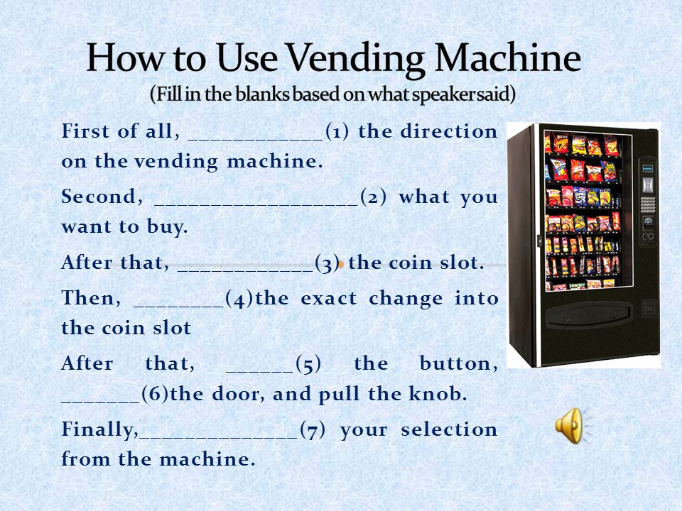 First of all, ____________(1) the direction on the vending machine.