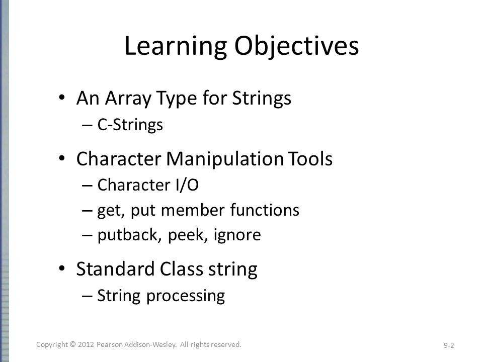 Chapter 9 Strings. Learning Objectives An Array Type for Strings – C-Strings  Character Manipulation Tools – Character I/O – get, put member functions. -  ppt download