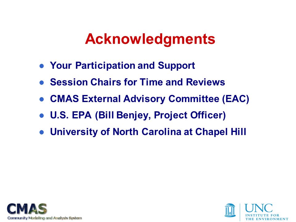Acknowledgments l Your Participation and Support l Session Chairs for Time and Reviews l CMAS External Advisory Committee (EAC) l U.S.
