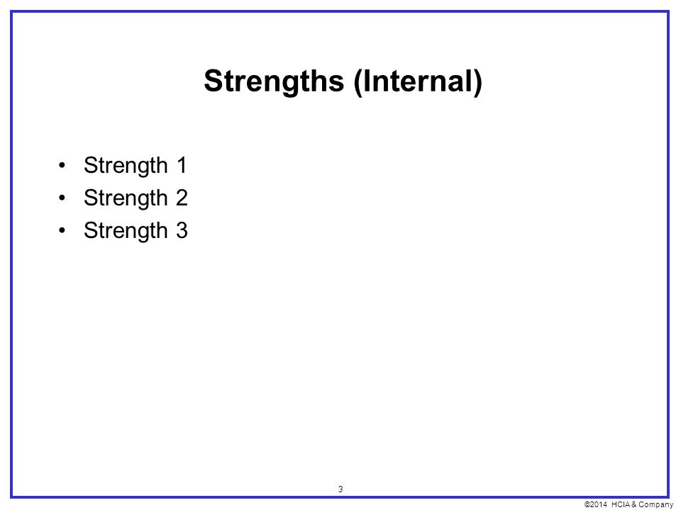 ©2014 HCIA & Company 3 Strengths (Internal) Strength 1 Strength 2 Strength 3