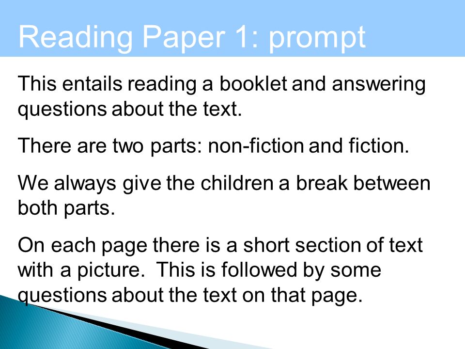 Reading Paper 1: prompt answer booklet This entails reading a booklet and answering questions about the text.