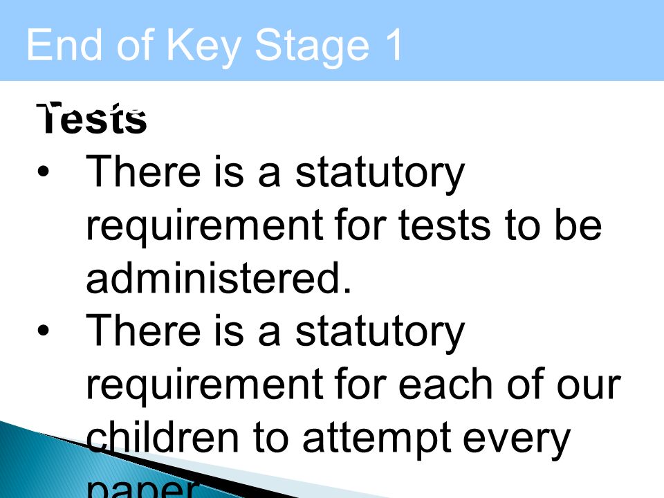 End of KS1 Assessment - Mathematics Tests There is a statutory requirement for tests to be administered.