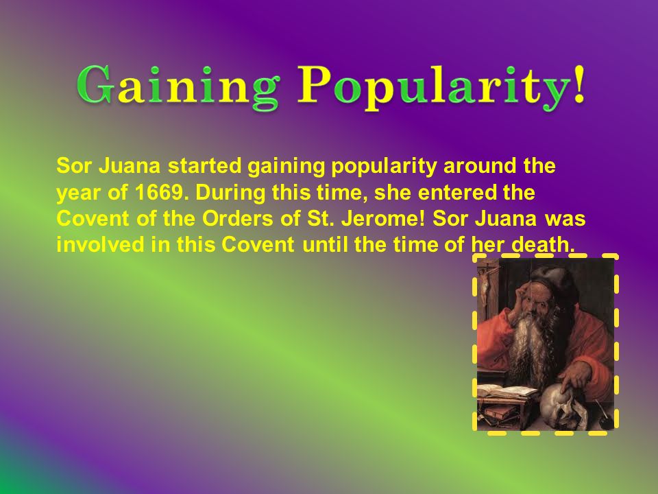 Sor Juana started gaining popularity around the year of 1669.