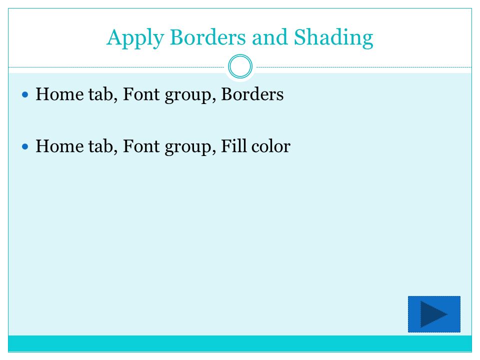 Apply Borders and Shading Home tab, Font group, Borders Home tab, Font group, Fill color