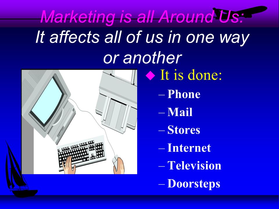 Marketing u Marketing is all of the activities that link producers and consumers in order that these exchanges can be made.