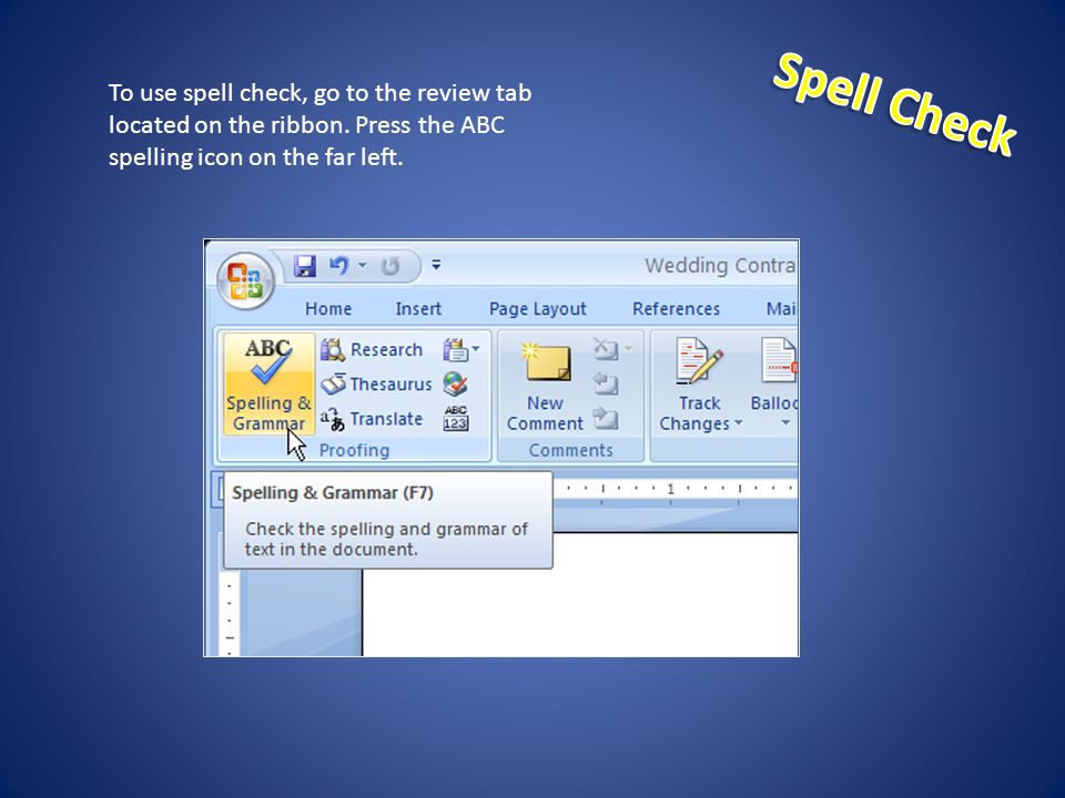 To use spell check, go to the review tab located on the ribbon.