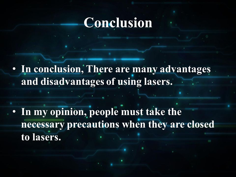 Conclusion In conclusion, There are many advantages and disadvantages of using lasers.