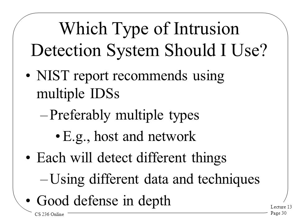 Lecture 13 Page 30 CS 236 Online Which Type of Intrusion Detection System Should I Use.