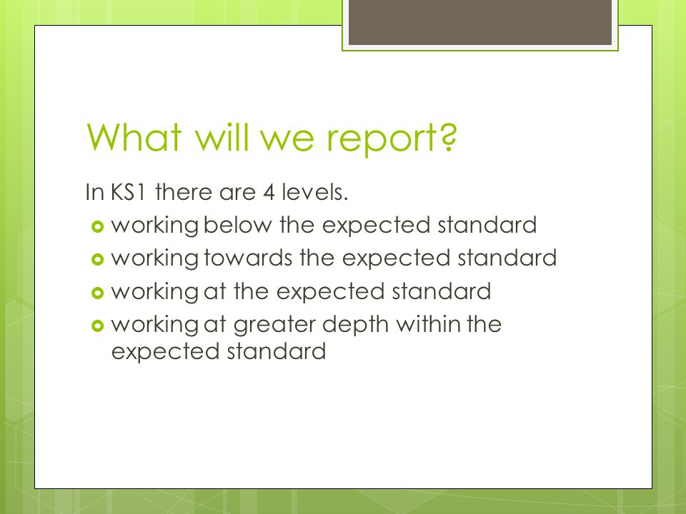 What will we report. In KS1 there are 4 levels.