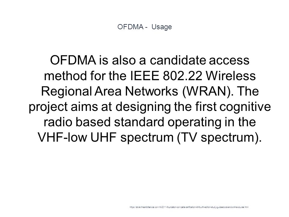 OFDMA - Usage 1 OFDMA is also a candidate access method for the IEEE Wireless Regional Area Networks (WRAN).