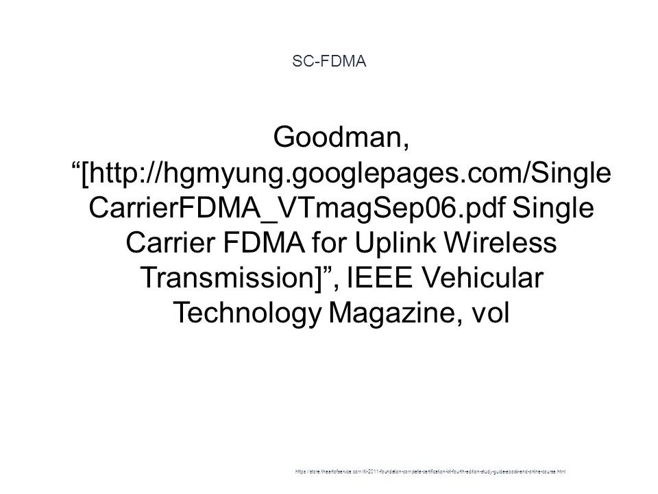 SC-FDMA 1 Goodman, [  CarrierFDMA_VTmagSep06.pdf Single Carrier FDMA for Uplink Wireless Transmission] , IEEE Vehicular Technology Magazine, vol