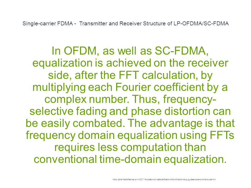 Single-carrier FDMA - Transmitter and Receiver Structure of LP-OFDMA/SC-FDMA 1 In OFDM, as well as SC-FDMA, equalization is achieved on the receiver side, after the FFT calculation, by multiplying each Fourier coefficient by a complex number.