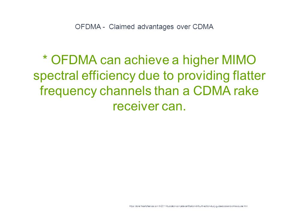 OFDMA - Claimed advantages over CDMA 1 * OFDMA can achieve a higher MIMO spectral efficiency due to providing flatter frequency channels than a CDMA rake receiver can.