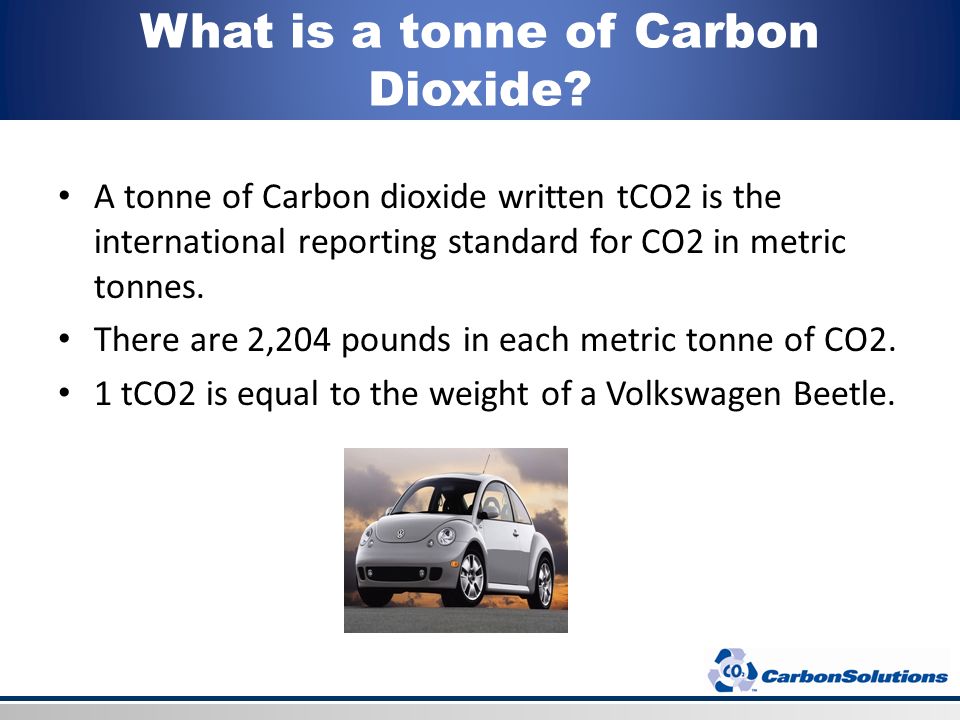 What Is A Carbon Footprint What Is A Tonne Of Carbon Dioxide A Tonne Of Carbon Dioxide Written Tco2 Is The International Reporting Standard For Co2 Ppt Download
