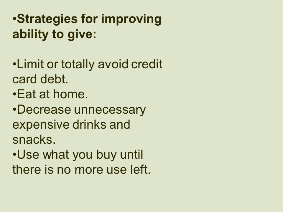 Strategies for improving ability to give: Limit or totally avoid credit card debt.