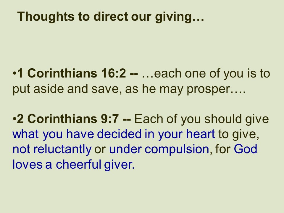 Thoughts to direct our giving… 1 Corinthians 16:2 -- …each one of you is to put aside and save, as he may prosper….