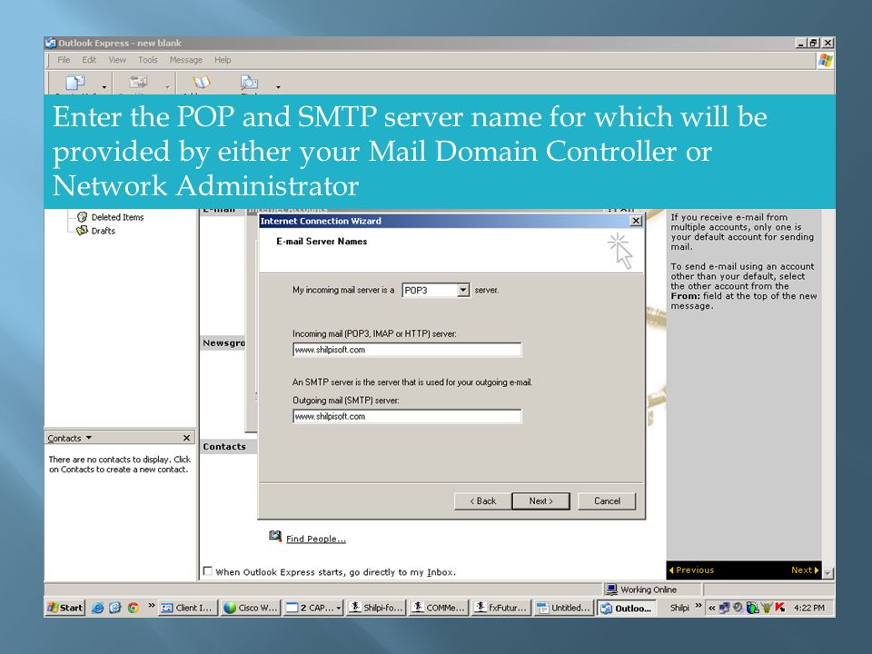 Enter the POP and SMTP server name for which will be provided by either your Mail Domain Controller or Network Administrator