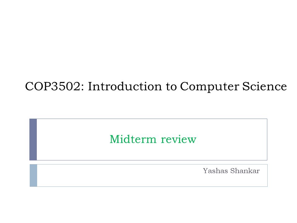 COP3502: Introduction to Computer Science Yashas Shankar Midterm review