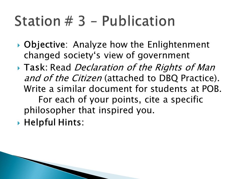  Objective: Analyze how the Enlightenment changed society‘s view of government  Task: Read Declaration of the Rights of Man and of the Citizen (attached to DBQ Practice).