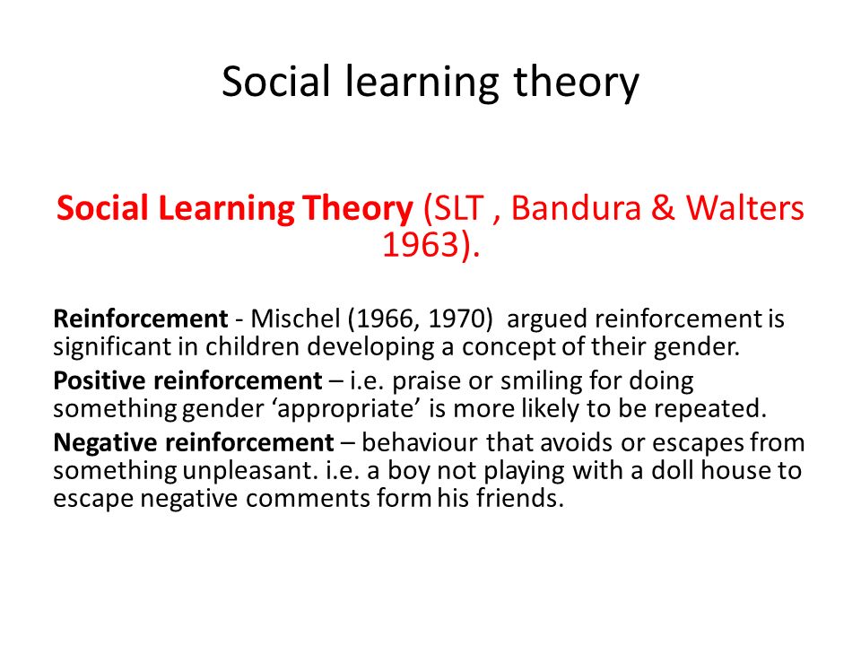 Social learning theory Social Learning Theory (SLT, Bandura & Walters 1963).