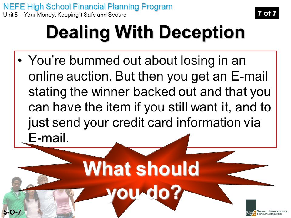 NEFE High School Financial Planning Program Unit 5 – Your Money: Keeping it Safe and Secure You’re bummed out about losing in an online auction.