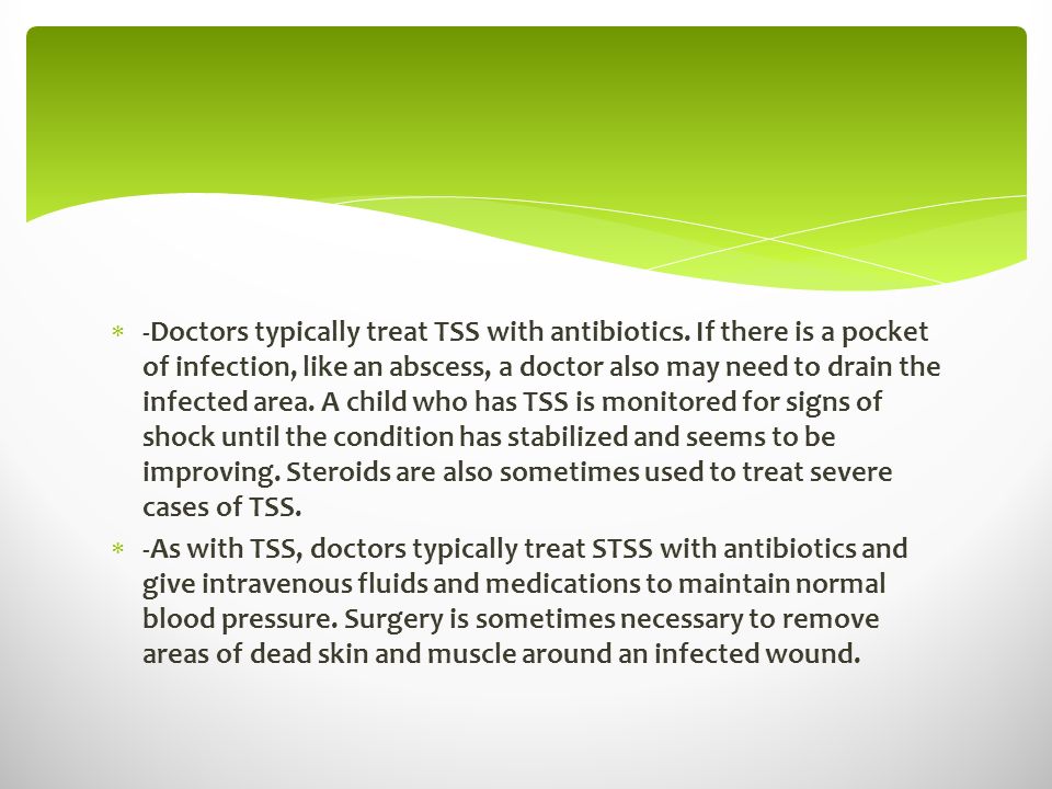  -Doctors typically treat TSS with antibiotics.